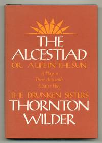 The Alcestiad or A Life in the Sun: A Play in Three Acts with a Satyr Play: The Drunken Sisters