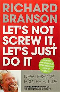 Let&#039;s Not Screw It, Let&#039;s Just Do It by Richard Branson