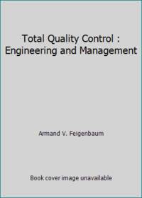 Total Quality Control: Engineering and Management: the Technical and Managerial Field for...