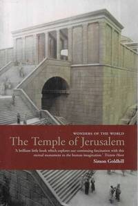 The Temple of Jerusalem : The extraordinary history of a site sacred to Jews Christians and Muslims Wonders of the World