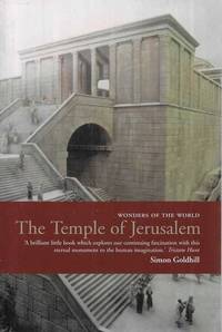 The Temple of Jerusalem : The extraordinary history of a site sacred to Jews, Christians and Muslims [Wonders of the World] by Simon Goldhill - 2006