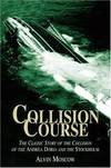 Collision Course - the Mos Extraordinary Sea Disaster Of Our Time, He Collision Of the Liners Andrea Doria and Stockholm