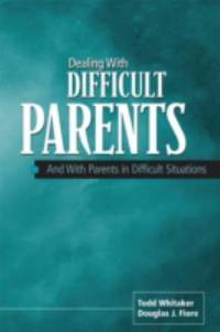 Dealing with Difficult Parents : And with Parents in Difficult Situations