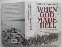 image of When God made hell: the British Invasion of Mesopotamia and the creation of Iraq 1914-1921