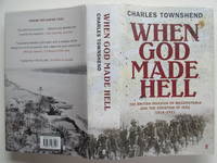 When God made hell: the British Invasion of Mesopotamia and the creation  of Iraq 1914-1921 by Townshend, Charles - 2010