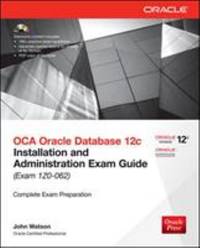 OCA Oracle Database 12c: Installation and Administration Exam Guide (Exam IZO-062) [With CDROM]