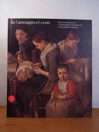 Da Caravaggio a Ceruti. La scena di genere e l'immagine dei pitocchi nella pittura italiana....