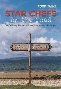 Star Chefs on the Road : 10 Culinary Masters Share Stories and Recipes
