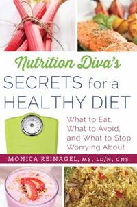 Nutrition Diva's Secrets for a Healthy Diet: What to Eat, What to Avoid, and What to Stop...