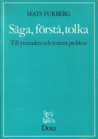 Säga, förstå, tolka. Till yttrandets och textens…