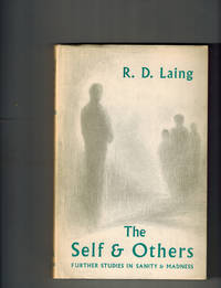 The Self and Others; Further Studies in Sanity and Madness by Laing, R. D - 1961