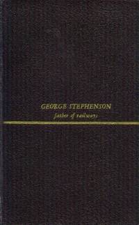 George Stephenson; Father of Railways