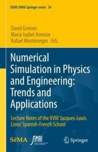 Numerical Simulation in Physics and Engineering: Trends and Applications : Lecture Notes of the...