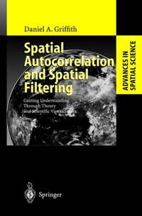 Spatial Autocorrelation and Spatial Filtering : Gaining Understanding Through Theory and Scientific Visualization