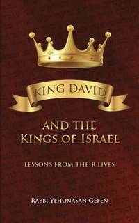 King David and the Kings of Israel - Lessons From Their Lives by Rabbi Yehonasan Gefen - 2020