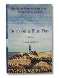 Born on a Blue Day: Inside the Extraordinary Mind of an Autistic Savant by Tammet, Daniel - 2007