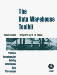 The Data Warehouse Toolkit : Practical Techniques for Building Dimensional Data Warehouses