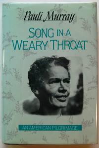 Song in a Weary Throat : Memoir of an American Pilgrimage by Murray, Pauli - 1987