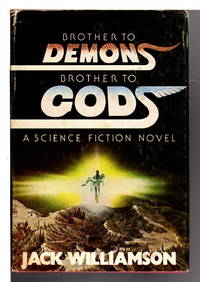 BROTHER TO DEMONS, BROTHER TO GODS. by Williamson, Jack - (1979)