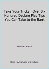 cover of Take Your Tricks : Over Six Hundred Declare Play Tips You Can Take to the Bank