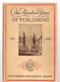 One Hundred Years of Publishing 1837-1937 by Little Brown and Company - 1937