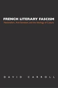 French Literary Fascism: Nationalism, Anti-Semitism, and the Ideology of Culture