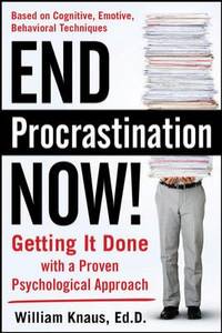 End Procrastination Now!: Get It Done with a Proven Psychological Approach