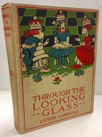 Through the Looking Glass by Carroll, Lewis; Dodgson, Charles - 1897