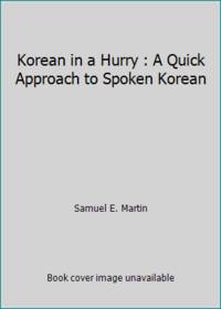 Korean in a Hurry : A Quick Approach to Spoken Korean