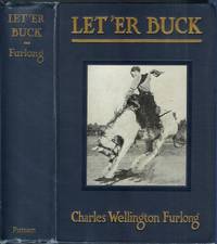 LET 'ER BUCK: A Story of the Passing of the Old West by Charles Welllington Furlong - First edition - 1921 - from Chanticleer Books (SKU: 18965)