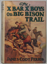 The X Bar X Boys on Big Bison Trail by FERRIS, James Cody - 1927