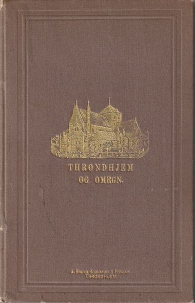 Throndhjem og Omegn. En Haandbog for reisende.…