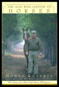 THE MAN WHO LISTENS TO HORSES - The Story of a Real-Life Horse Whisperer by Roberts, Monty (introduction by Lawrence Scanlan) - 1997