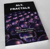 Alt.Fractals: A Visual Guide to Fractal Geometry and Design de Eric Baird - 2011