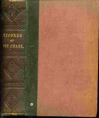 Records Of The Chase, And Memoirs Of Celebrated Sportsmen; Illustrating  Some Of The Usages Of Olden Times and Compairing Them with Prevailing  Customs, Together with an Introduction to Most of the Fashionable Hunting  Countries, and Comments, by Cecil.