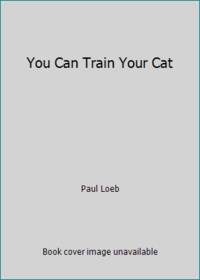 You Can Train Your Cat by Paul Loeb - 1990