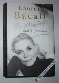 BY MYSELF AND THEN SOME by Bacall, Lauren - 2005