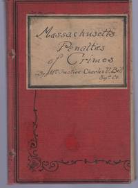 Index to penalties for crime: prescribed in chapters 212 to 220 of the revised laws of Massachusetts. by Charles U Bell