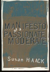 Manifesto of a Passionate Moderate. Unfashionable Essays.