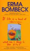 If Life Is a Bowl Of Cherries-What Am I Doing In the Pits?