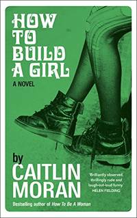 How to Build a Girl by Moran, Caitlin