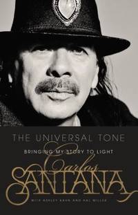 The Universal Tone: Bringing My Story to Light by Santana, Carlos - 2014