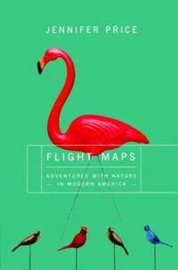 Flight Maps : Adventures with Nature in Modern America