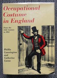 OCCUPATIONAL COSTUME IN ENGLAND FROM THE ELEVENTH CENTURY TO 1914. by Cunnington, Phillis and Lucas, Catherine.  With Alan Mansfield - 1967