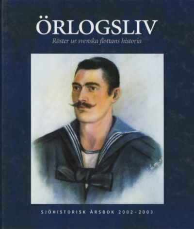 Örlogsliv. Sjöhistorisk årsbok 2002-2003. Röster…