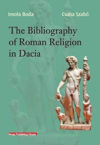 THE BIBLIOGRAPHY OF ROMAN RELIGION IN DACIA