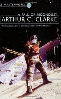 A Fall of Moondust: Arthur C. Clarke (S.F. MASTERWORKS) by Clarke, Sir Arthur C