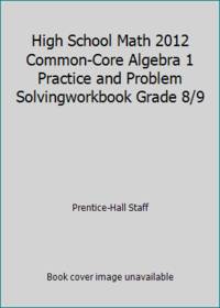High School Math 2012 Common-Core Algebra 1 Practice and Problem Solvingworkbook Grade 8/9