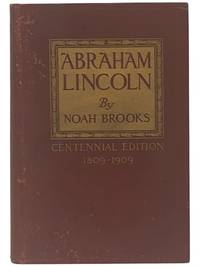 Abraham Lincoln: The Nation's Leader in the Great Struggle through which was Maintained the Existence of the United States (Centennial Edition 1809-1909) [Abraham Lincoln and the Downfall of American Slavery]