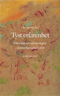 Tyst erfarenhet. Om intuition och sinnlighet i en…